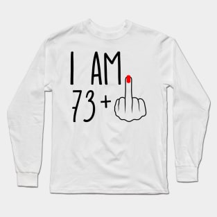 I Am 73 Plus 1 Middle Finger For A 74th Birthday Long Sleeve T-Shirt